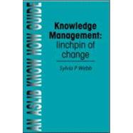 Knowledge Management: Linchpin of Change by Webb; Sylvia P, 9780851424149