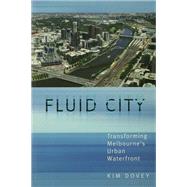 Fluid City: Transforming Melbourne's Urban Waterfront by Dovey,Kim, 9781138144149