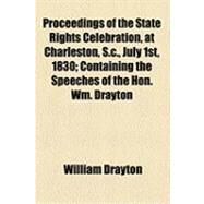 Proceedings of the State Rights Celebration, at Charleston, S.c., July 1st, 1830 by Drayton, William; Hayne, Robert Young, 9781154504149