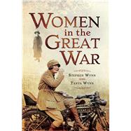 Women in the Great War by Wynn, Stephen; Wynn, Tanya, 9781473834149