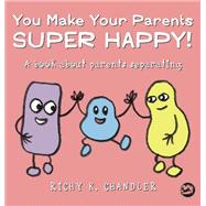 You Make Your Parents Super Happy! by Chandler, Richy K., 9781785924149