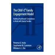The Craf-e4 Family Engagement Model: Building Practitioners' Competence to Work With Diverse Families by Iruka, Iheoma U., Ph.D.; Curenton, Stephanie M., Ph.D.; Eke, Winnie A. I., Ph.D., 9780124104150