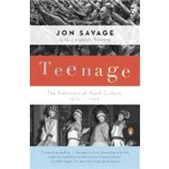Teenage The Prehistory of Youth Culture: 1875-1945 by Savage, Jon, 9780140254150