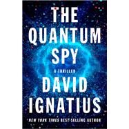 The Quantum Spy A Thriller by Ignatius, David, 9780393254150