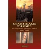 China's Struggle for Status: The Realignment of International Relations by Yong Deng, 9780521714150