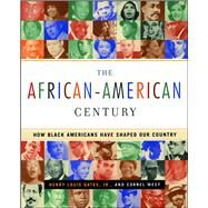 The African-American Century How Black Americans Have Shaped Our Country by Gates, Henry Louis; West, Cornel, 9780684864150
