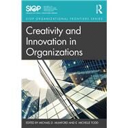 Creativity and Innovation in Organizations by Mumford, Michael D.; Todd, Erin Michelle, 9781138724150