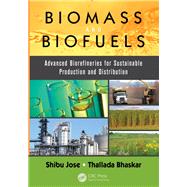 Biomass and Biofuels: Advanced Biorefineries for Sustainable Production and Distribution by Jose; Shibu, 9781138894150
