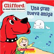 Clifford: Una gran nueva amiga (Big New Friend) by Bridwell, Norman; Rusu, Meredith, 9781338874150