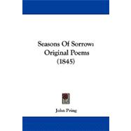 Seasons of Sorrow : Original Poems (1845) by Pring, John, 9781437494150