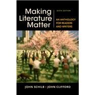 Making Literature Matter An Anthology for Readers and Writers by Schilb, John; Clifford, John, 9781457674150