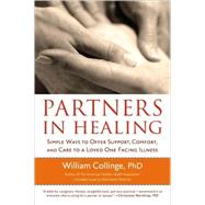 Partners in Healing Simple Ways to Offer Support, Comfort, and Care to a Loved One Facing Illness by COLLINGE, WILLIAM, 9781590304150