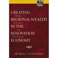 Creating Regional Wealth in the Innovation Economy Models, Perspectives, and Best Practices by Saperstein, Jeff; Rouach, Daniel, 9780130654151