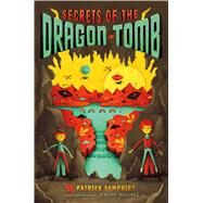 Secrets of the Dragon Tomb by Samphire, Patrick; Holmes, Jeremy, 9781250104151
