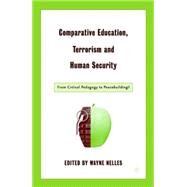 Comparative Education, Terrorism and Human Security From Critical Pedagogy to Peacebuilding? by Nelles, Wayne, 9781403964151