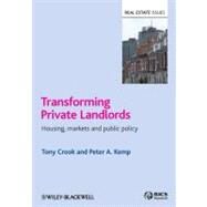 Transforming Private Landlords Housing, Markets and Public Policy by Crook, Tony; Kemp, Peter A., 9781405184151