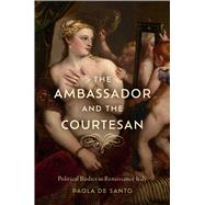 The Ambassador and the Courtesan by Paola De Santo, 9781644534151