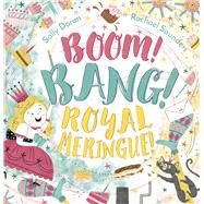 Boom! Bang! Royal Meringue! by Doran, Sally; Saunders, Rachael, 9781783444151