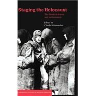 Staging the Holocaust: The Shoah in Drama and Performance by Edited by Claude Schumacher, 9780521624152