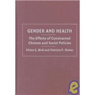 Gender and Health: The Effects of Constrained Choices and Social Policies by Chloe E. Bird , Patricia P. Rieker, 9780521864152