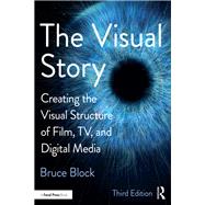 The Visual Story: Creating the Visual Structure of Film, TV and Digital Media by Block,Bruce, 9781138014152