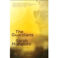 The Guardians An Elegy for a Friend by Manguso, Sarah, 9781250024152