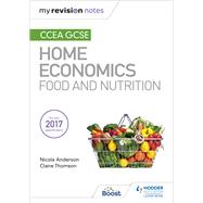My Revision Notes: CCEA GCSE Home Economics: Food and Nutrition by Nicola Anderson; Claire Thomson, 9781471894152
