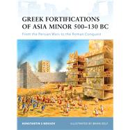 Greek Fortifications of Asia Minor 500130 BC From the Persian Wars to the Roman Conquest by Nossov, Konstantin; Nossov, Konstantin S; Delf, Brian, 9781846034152