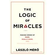 The Logic of Miracles by Mero, Laszlo; Moldovn, Mrton; Kramer, David, 9780300224153