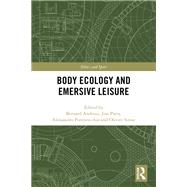 Body Ecology and Emersive Leisure by Andrieu, Bernard; Parry, Jim; Porrovecchio, Alessandro; Sirost, Olivier, 9780367894153