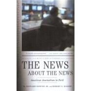 The News About the News by DOWNIE, LEONARD JRKAISER, ROBERT G., 9780375714153
