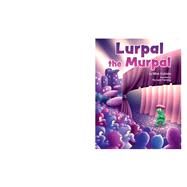 Lurpal the Murpal by Kubista, Mike; Fleming, Richard, 9781098344153