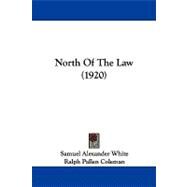 North of the Law by White, Samuel Alexander; Coleman, Ralph Pallen, 9781104344153