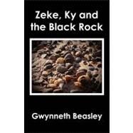 Zeke, Ky and the Black Rock by Beasley, Gwynneth; Beasley, Arky, 9781451534153