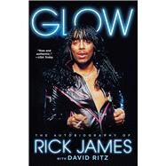 Glow The Autobiography of Rick James by James, Rick; Ritz, David, 9781476764153