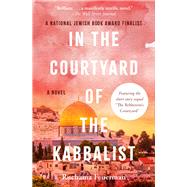 In the Courtyard of the Kabbalist A Novel by Feuerman, Ruchama, 9781504094153