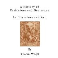 A History of Caricature and Grotesque by Wright, Thomas; Fairholt, F. W., 9781523354153