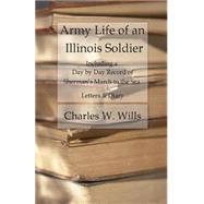 Army Life of an Illinois Soldier by Wills, Charles W.; Kellogg, Mary E., 9781523804153