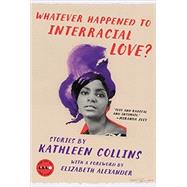 Whatever Happened to Interracial Love? by Collins, Kathleen, 9780062484154