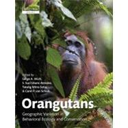 Orangutans Geographic Variation in Behavioral Ecology and Conservation by Wich, Serge A.; Utami Atmoko, S. Suci; Setia, Tatang Mitra; van Schaik, Carel P., 9780199584154