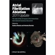 Atrial Fibrillation Ablation, 2011 Update The State of the Art based on the VeniceChart International Consensus Document by Natale, Andrea; Raviele, Antonio, 9780470674154