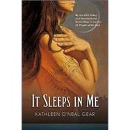 It Sleeps in Me by Gear, Kathleen O'Neal; Gear, W. Michael, 9780765314154