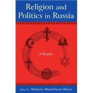 Religion and Politics in Russia: A Reader: A Reader by Balzer,Marjorie Mandelstam, 9780765624154