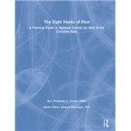 The Eight Masks of Men: A Practical Guide in Spiritual Growth for Men of the Christian Faith by Grosse; Frederick, 9780789004154