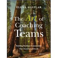 The Art of Coaching Teams by Aguilar, Elena, 9781118984154