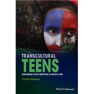 Transcultural Teens Performing Youth Identities in French Cites by Tetreault, Chantal, 9781119044154