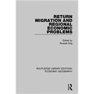 Return Migration and Regional Economic Problems (Routledge Library Editions: Economic Geography) by King; Russell, 9781138854154