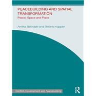 Peacebuilding and Spatial Transformation: Peace, Space and Place by Bjorkdahl; Annika, 9781138924154