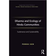 Dharma and Ecology of Hindu Communities: Sustenance and Sustainability by Jain,Pankaj, 9781472484154