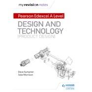 My Revision Notes: Pearson Edexcel A Level Design and Technology (Product Design) by Dave Sumpner; Julia Morrison, 9781510474154